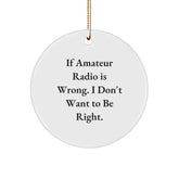 Funny Amateur Radio Gifts for Men, Women, or Friends - 'If Amateur Radio Is Wrong, I Don't Want to Be Right' Christmas Unique Gifts - Image 1
